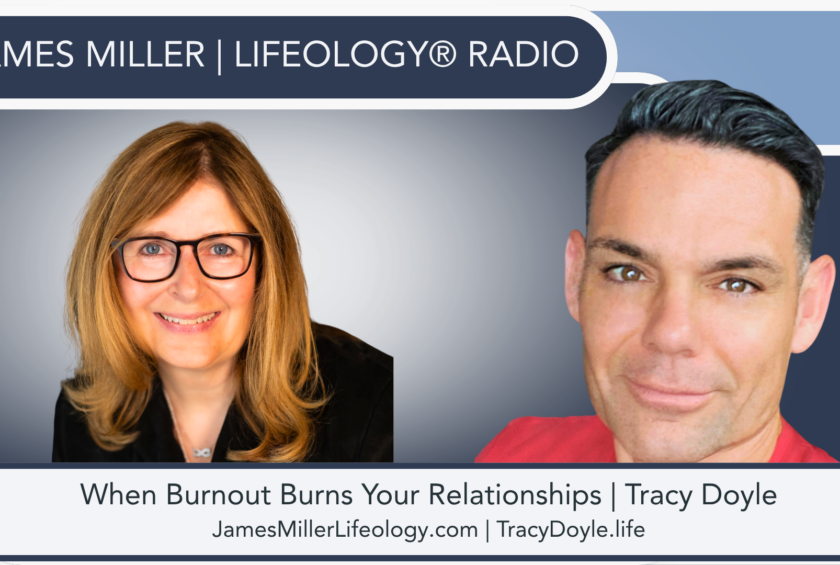 Tracy Doyle discusses burnout, emotional patterns, relationships, and the Aurora Method on James Miller | LIFEOLOGY® Radio.